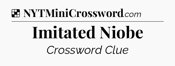 Solution: Imitated Niobe - NYT Crossword