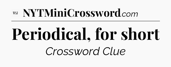 Periodical, for short - WSJ Crossword