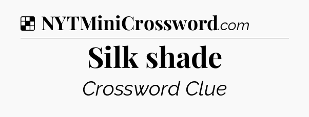 Solution: Silk shade - NYT Crossword