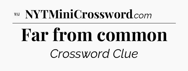 Far from common - WSJ Crossword