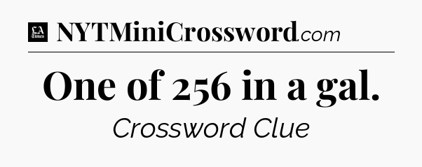 One of 256 in a gal - LA Times Crossword