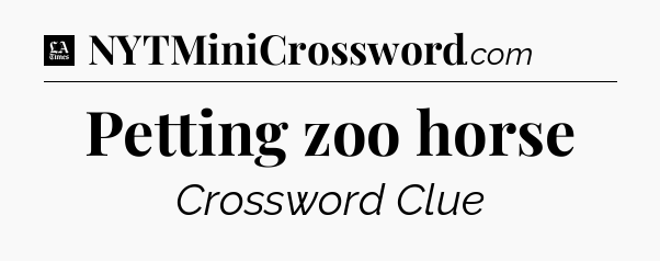 Petting zoo horse - LA Times Crossword
