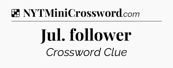 Solution: Jul. follower - NYT Crossword