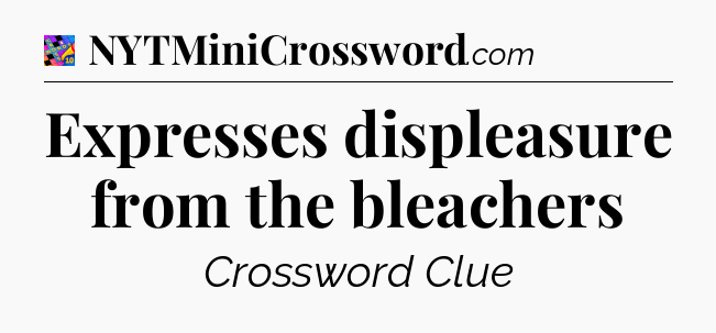 Expresses displeasure from the bleachers Crossword Clue