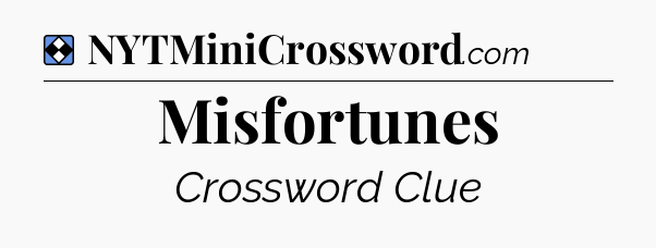 Solution: Misfortunes - NYT Mini Crossword