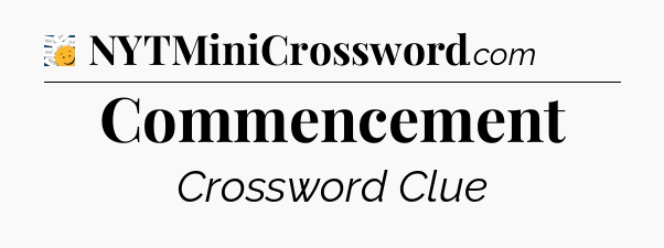 Commencement - 7 Little Words