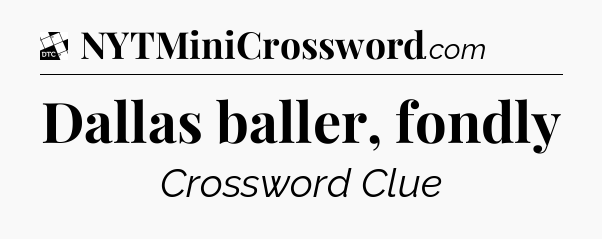 Dallas baller, fondly - Daily Themed Classic Crossword