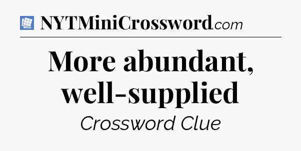 More abundant, well-supplied Puzzle Page Crossword Clue