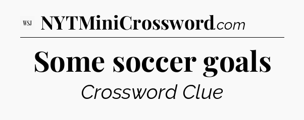 Some soccer goals - WSJ Crossword