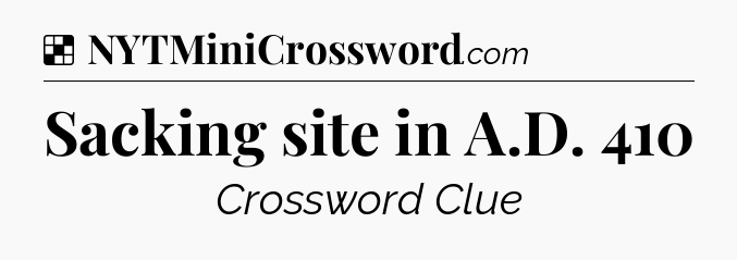 Solution: Sacking site in A.D. 410 - NYT Crossword