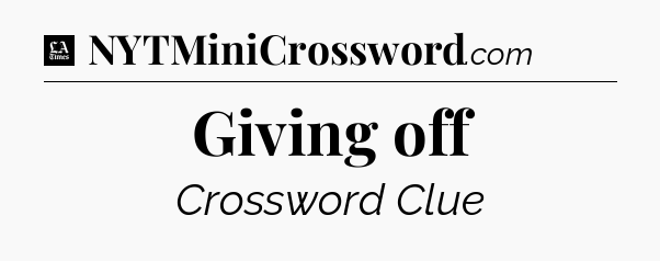 Giving off - LA Times Crossword