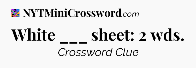 White ___ sheet: 2 wds Crossword Clue