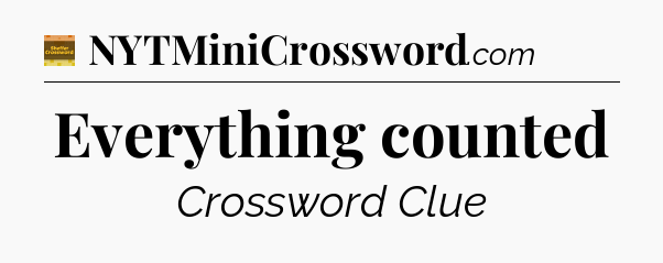 Everything counted crossword clue Eugene Sheffer