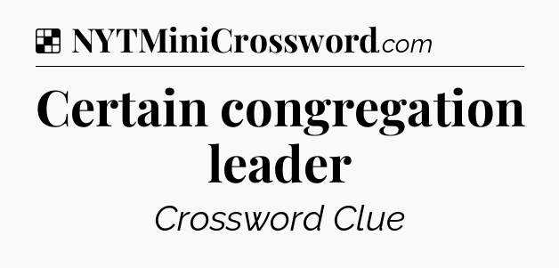 Solution: Certain congregation leader - NYT Crossword