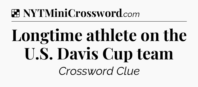 Solution: Longtime athlete on the U.S. Davis Cup team - NYT Crossword