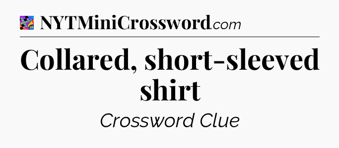 Collared, short-sleeved shirt Crossword Clue