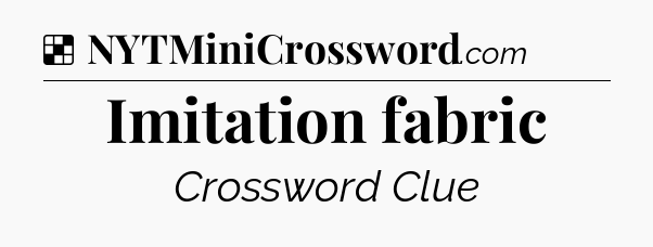 Solution: Imitation fabric - NYT Crossword