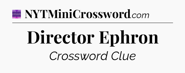 Director Ephron - Thomas Joseph Crossword
