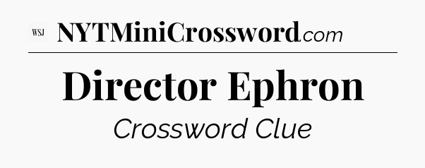 Director Ephron - WSJ Crossword