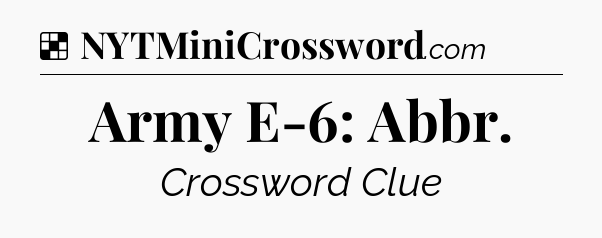 Solution: Army E-6: Abbr - NYT Crossword