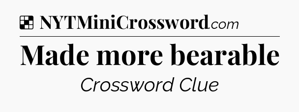 Solution: Made more bearable - NYT Crossword