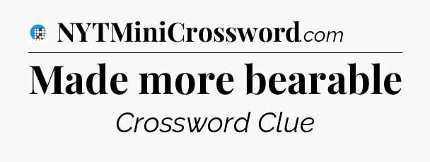 Made more bearable Crossword Clue