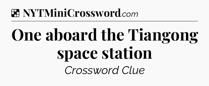 Solution: One aboard the Tiangong space station - NYT Crossword