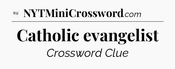 Catholic evangelist - WSJ Crossword