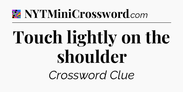Touch lightly on the shoulder Crossword Clue