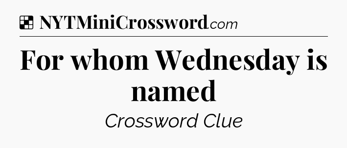 Solution: For whom Wednesday is named - NYT Crossword