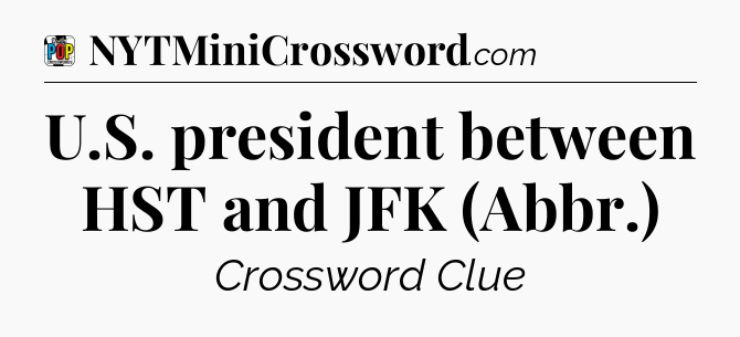 U.S. president between HST and JFK (Abbr.) Crossword Clue