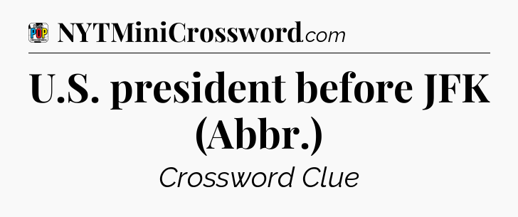 U.S. president before JFK (Abbr.) Crossword Clue