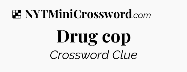 Solution: Drug cop - NYT Crossword