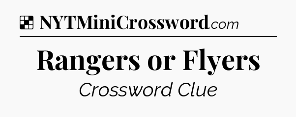 Solution: Rangers or Flyers - NYT Crossword