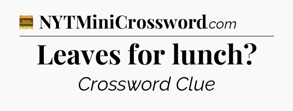 Leaves for lunch - Eugene Sheffer Crossword