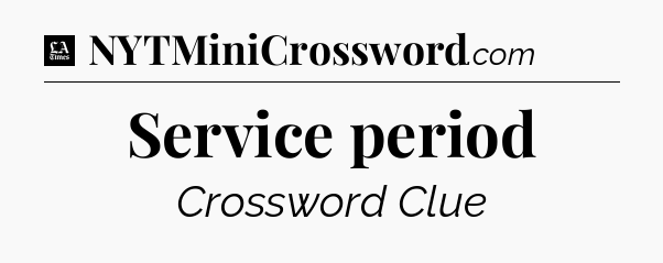Service period - LA Times Crossword