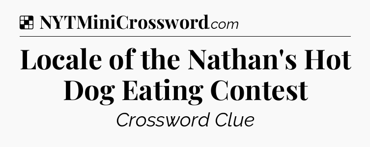 Solution: Locale of the Nathan's Hot Dog Eating Contest - NYT Crossword