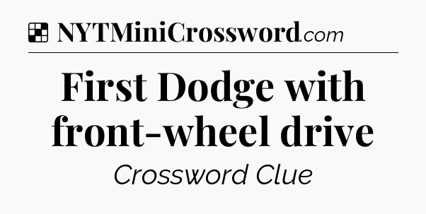 Solution: First Dodge with front-wheel drive - NYT Crossword