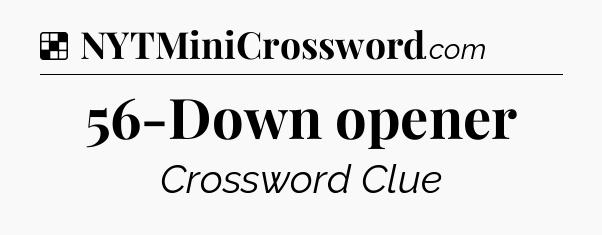 Solution: 56-Down opener - NYT Crossword