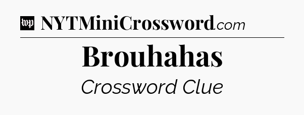 Brouhahas Crossword Clue