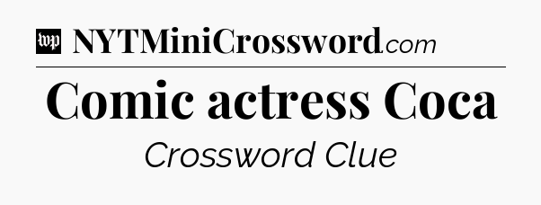 Comic actress Coca Crossword Clue