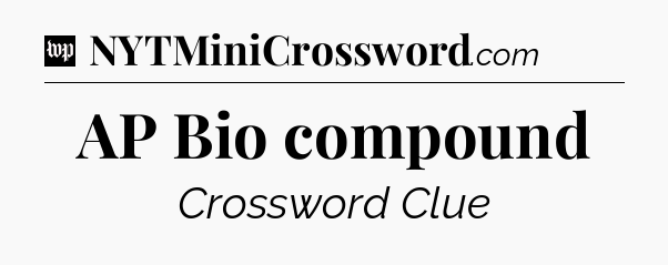 AP Bio compound Crossword Clue