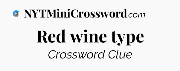 Red wine type Crossword Clue