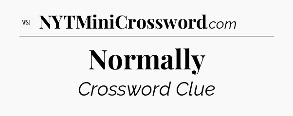 Normally - WSJ Crossword