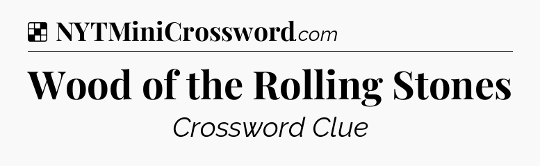Solution: Wood of the Rolling Stones - NYT Crossword
