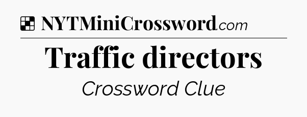 Solution: Traffic directors - NYT Crossword