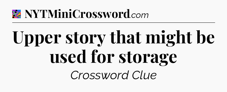 Upper story that might be used for storage Crossword Clue