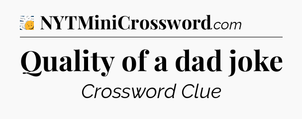 Quality of a dad joke - 7 Little Words