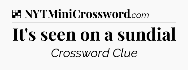 Solution: It's seen on a sundial - NYT Crossword