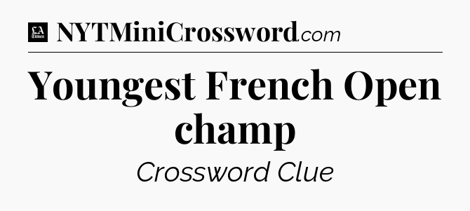 Youngest French Open champ - LA Times Crossword